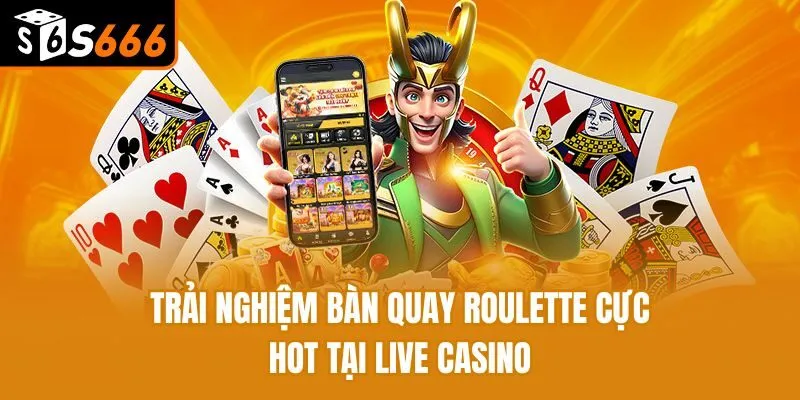 Trải nghiệm bàn quay Roulette cực hot tại Live casino