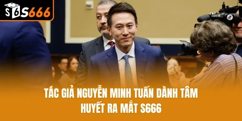 Tác giả Nguyễn Minh Tuấn dành tâm huyết ra mắt S666