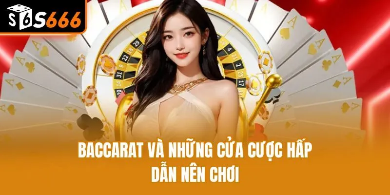 Baccarat và những cửa cược hấp dẫn nên chơi