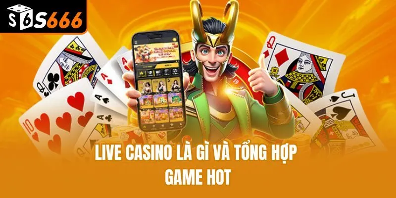 Live casino là gì và tổng hợp game hot